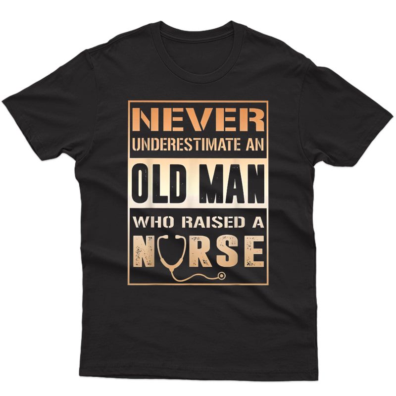 Never Underestimate An Old Man Who Raised A Nurse Tshirt