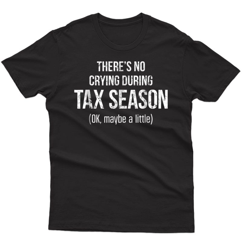 No Crying During Tax Season Shirt Funny Cpa Accountant Gift
