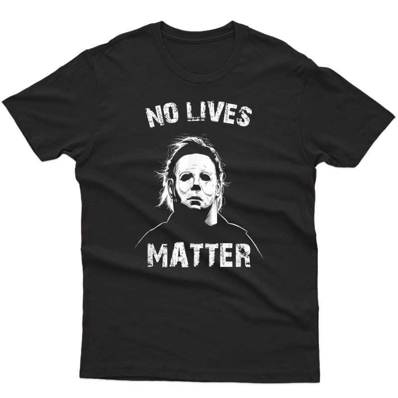 No Lives Matter Michael-myers-funny Halloween Horror Funny T-shirt