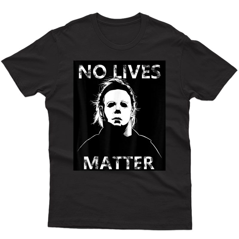 No Lives Matter Michael-myers-funny Halloween Horror T-shirt T-shirt