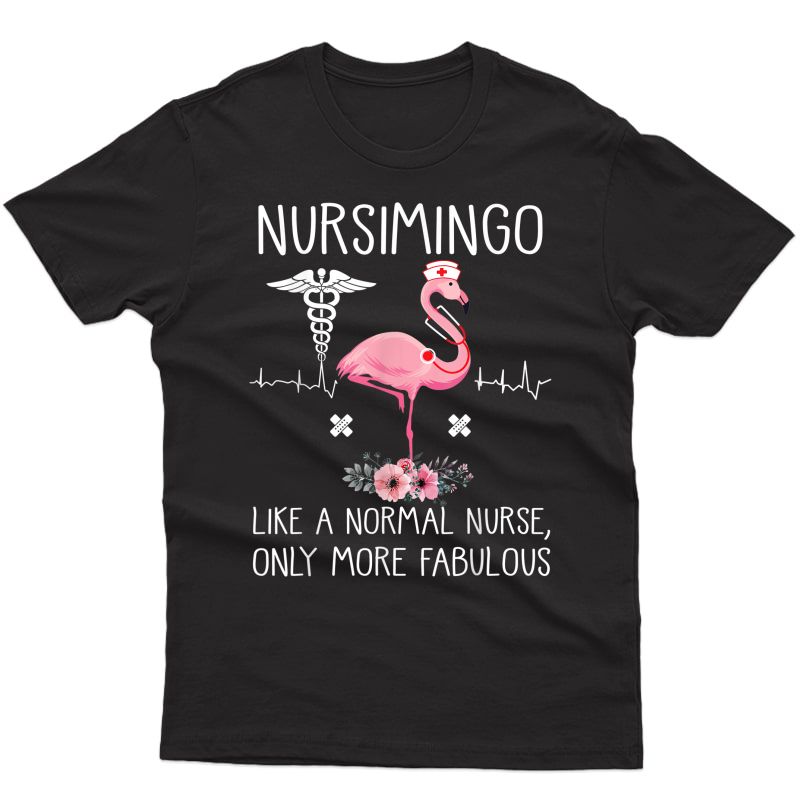 Nursimingo Like A Normal Nurse Only More Fabulous T Shirt