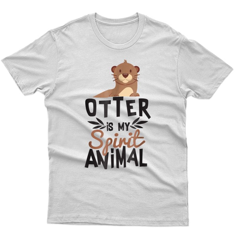 Otter Is My Spirit Animal Cute T-shirt For Animal Lover