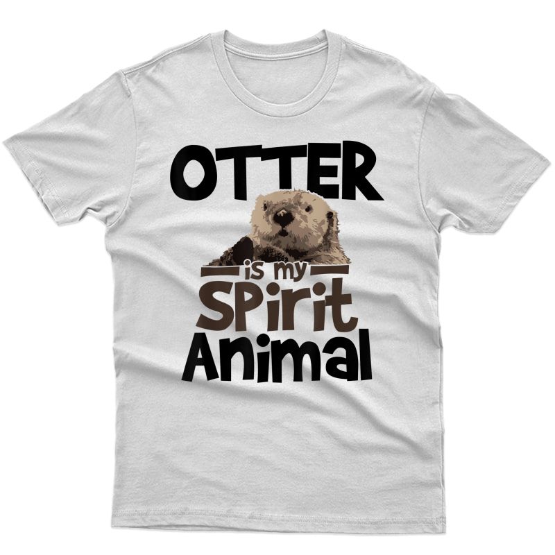 Otter Is My Spirit Animal T-shirt Funny Cute Shirt Gift