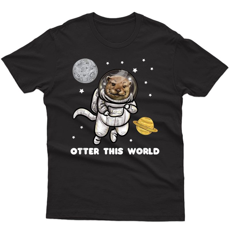 Otter This World Shirt Space Astronaut Gift T-shirt