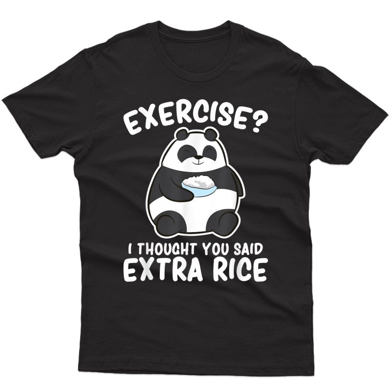 Panda Exercise I Thought You Said Extra Rice Cute Panda T-shirt