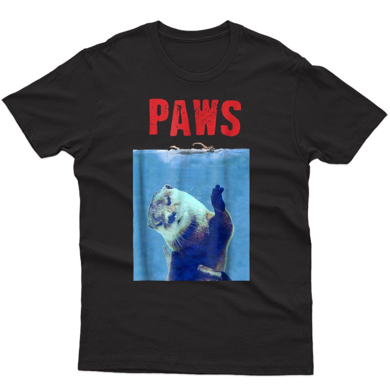 Paws - Funny Otter Tshirt Gift