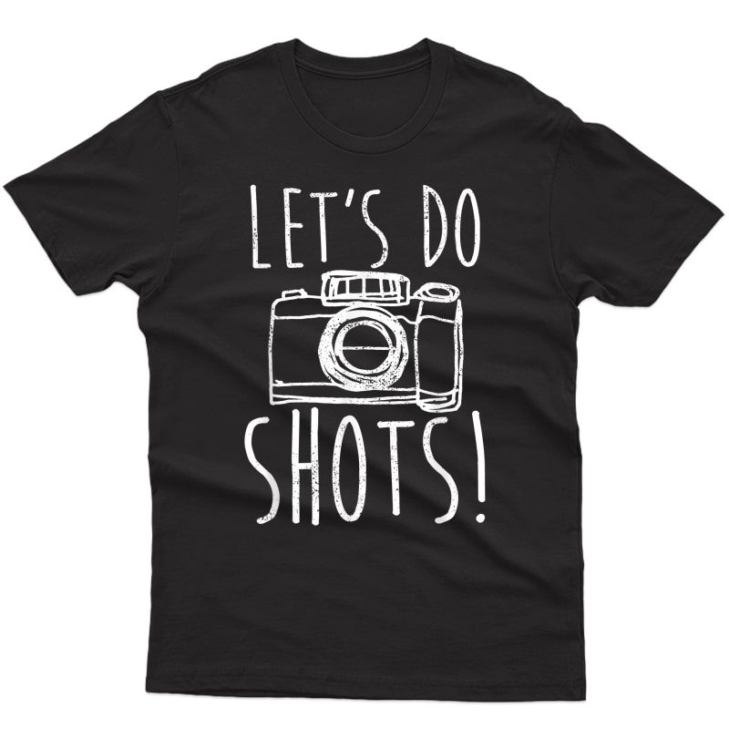 Photography T-shirt Let's Do Shots Funny Camera Photographer T-shirt