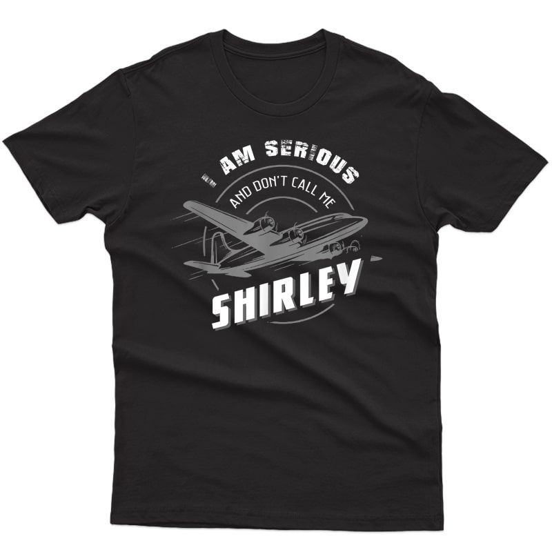 Pilot Tees: I Am Serious And Don't Call Me Shirley T-shirt
