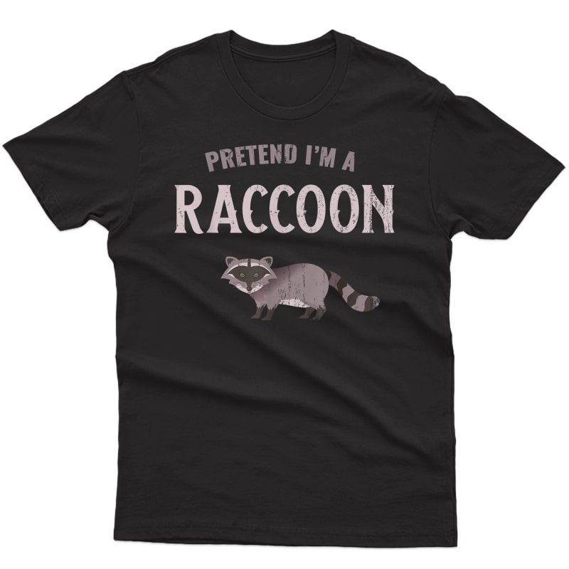 Pretend I'm A Raccoon, Funny Halloween Party Costume T-shirt