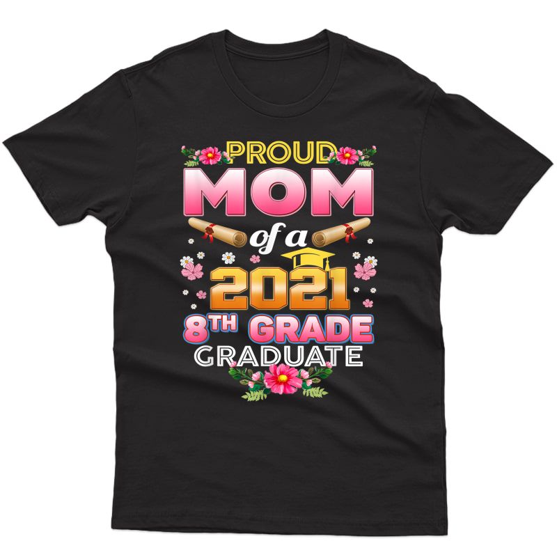 Proud Mom Of A 2021 8th Grade Graduate Last Day School T-shirt
