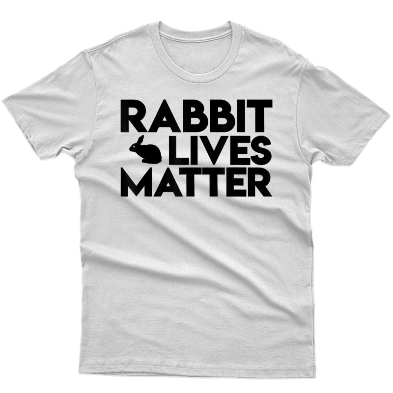 Rabbit Lives Matter - Cute Rabbit Lover Shirt Gift