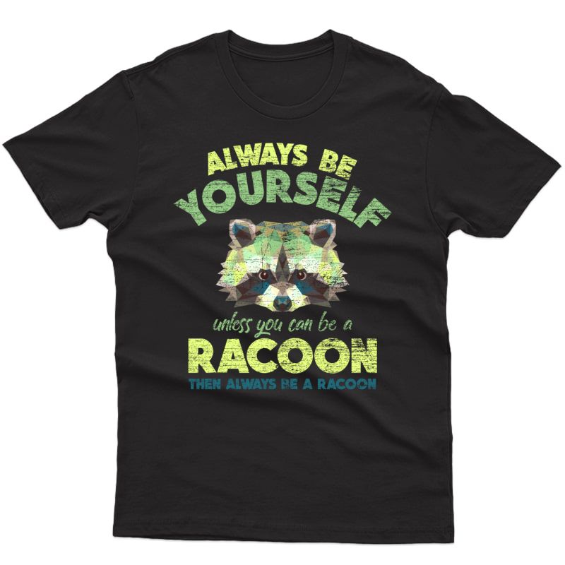 Raccoon Animal Zookeeper Always Be A Racoon Pullover Shirts