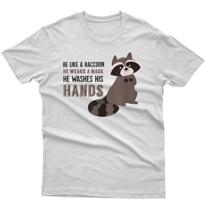 Raccoon Cute Animal Adorable Furry Wash Hands Quarantine T-shirt