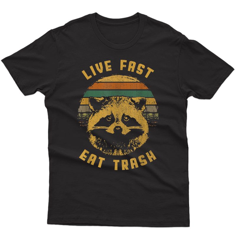 Raccoon Trash Panda Live Fast Eat Trash Humor Gift Tshirt