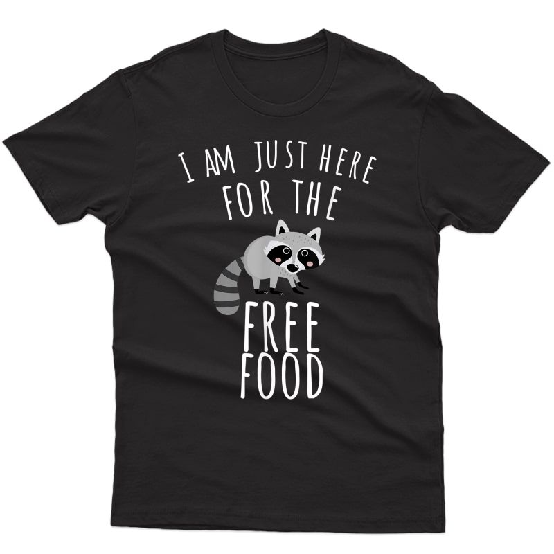 Raccoon Trash Panda T Shirt - Just Here For The Free Food