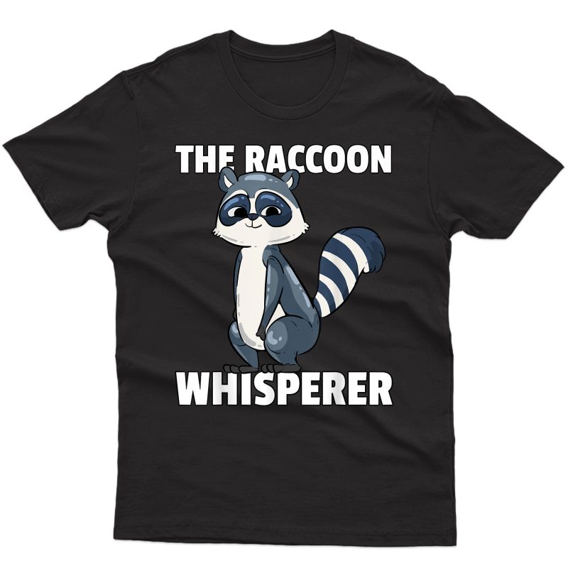 Raccoon Whisperer Shirt For A Racoon Lover T-shirt