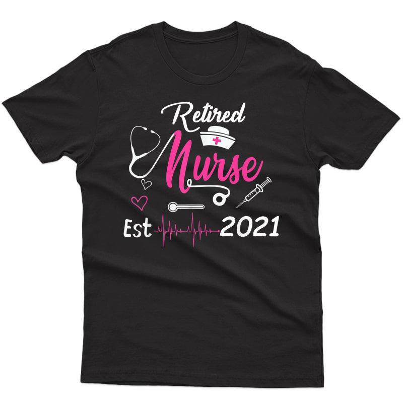 Retired Nurse 2021 Nursing Retiret Gift Est. 2021 T-shirt