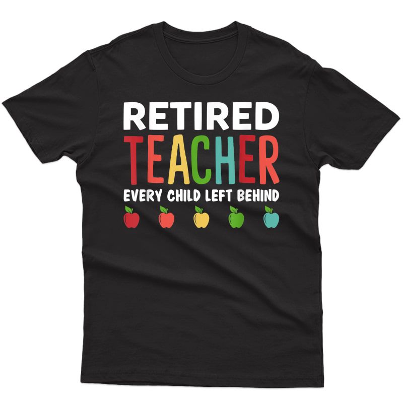 Retired Tea Every Child Left Behind Funny Gift Shirt