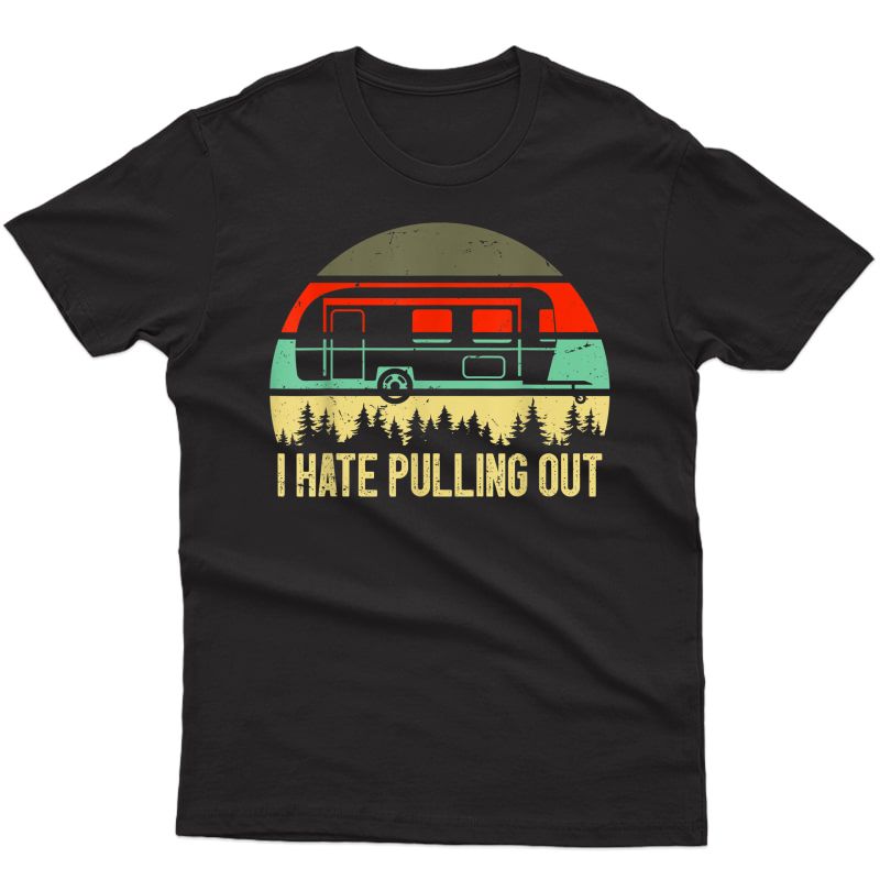 Retro Vintage I Hate Pulling Out Funny Camping T-shirt