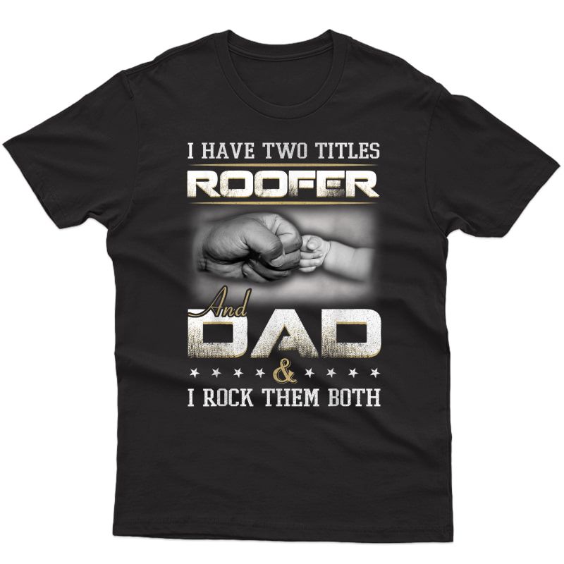 Roofer Dad Quote Design Roofing Apparel T-shirt