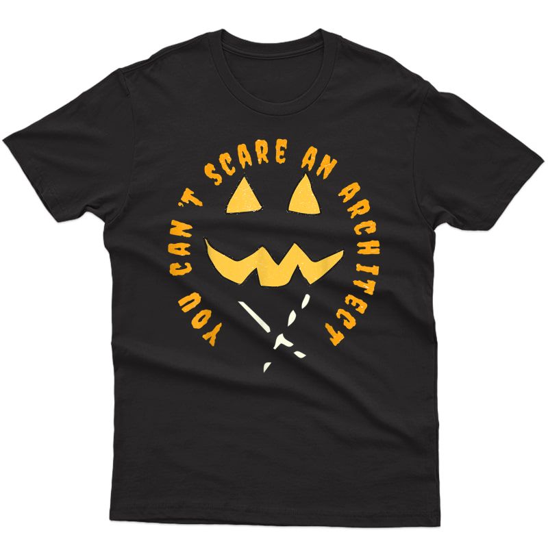 Scary Architect Halloween Tshirt You Cant Scare Me Pumpkin