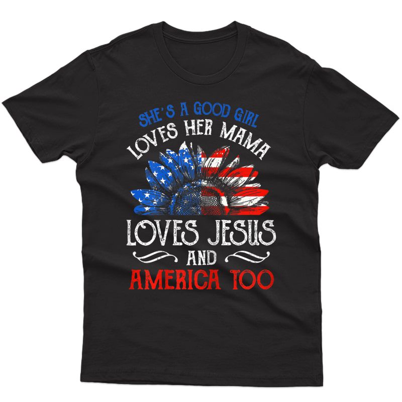She's Good Girl Loves Her Mama Loves Jesus America Too Gift T-shirt