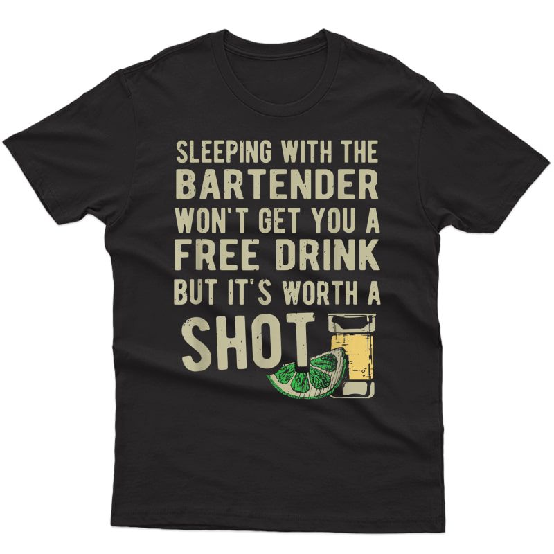 Sleeping With The Bartender Worth A Shot Drinking T-shirt