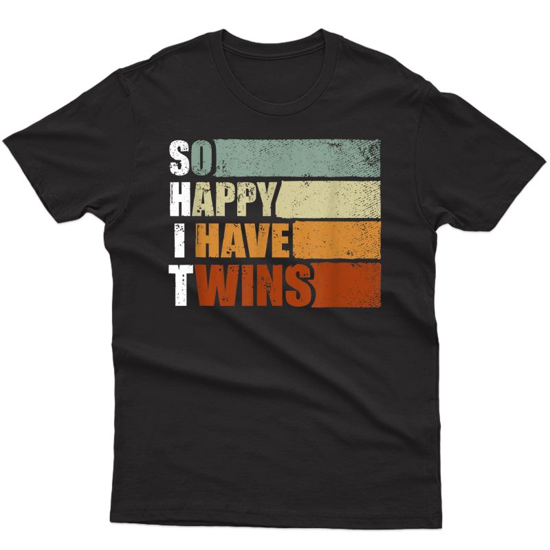 So Happy I Have Twins - Funny Parent Mom Dad Saying T-shirt