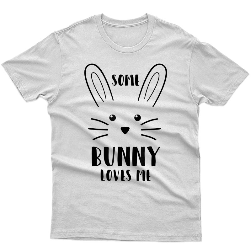 Some Bunny Loves Me Cute Rabbit Easter Humor T-shirt