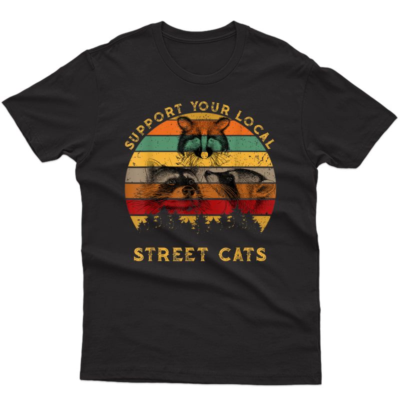 Support Your Local Street Cats Shirt Raccoon Lover Gift Tee