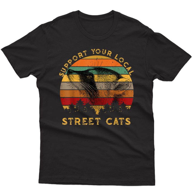 Support Your Local Street Cats Shirt Raccoon Lover Gift Tee