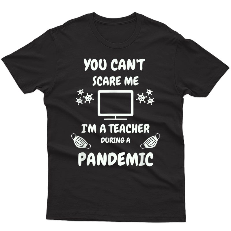 Tea Appreciation Gift-pandemic-you Can't Scare Me T-shirt