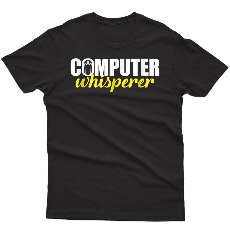 Techie Shirts Computer Whisperer Tees Nerds Christmas Gifts
