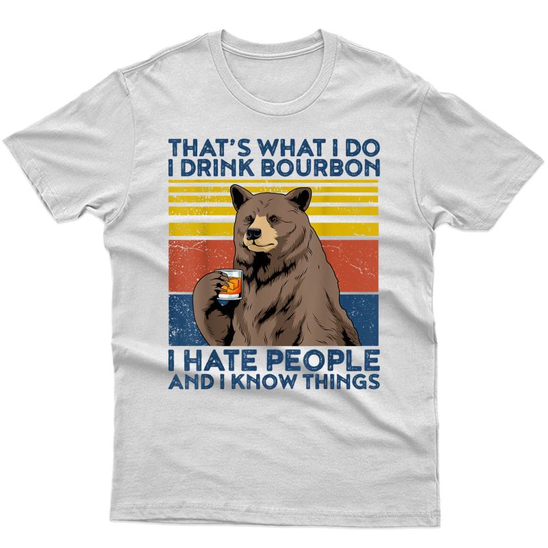 That's What I Do I Drink Bourbon Shirt S Hate People Bear T-shirt