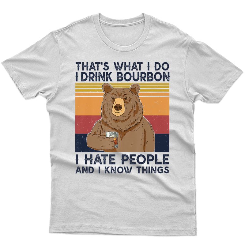 That's What I Do I Drink Bourbon T-shirt I Hate People Bear Premium T-shirt