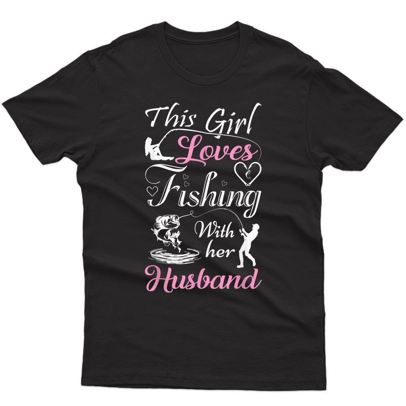 This Girl Loves Fishing With Her Husband Funny T Shirts
