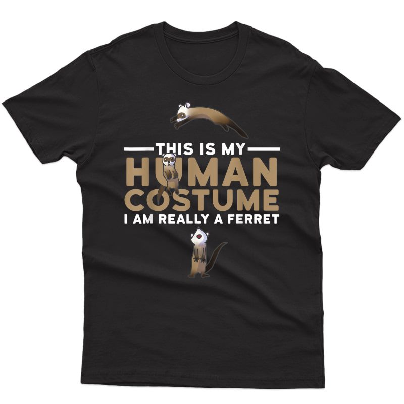 This Is My Human Costume I'm A Ferret Halloween T-shirt