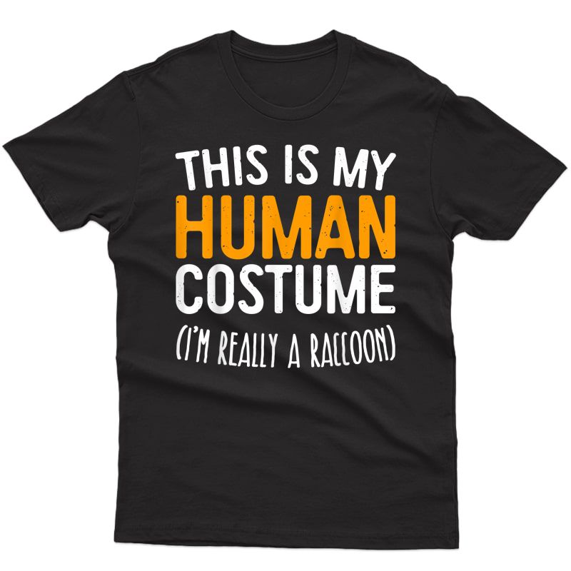This Is My Human Costume I'm Really A Raccoon T-shirt T-shirt