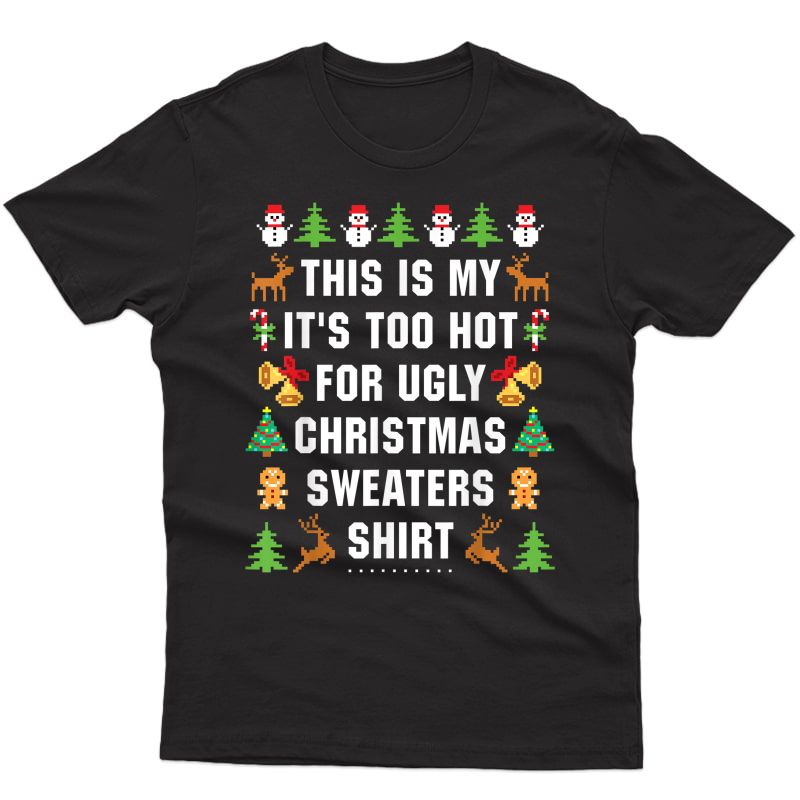 This Is My It's Too Hot For Ugly Christmas Sweaters T-shirt