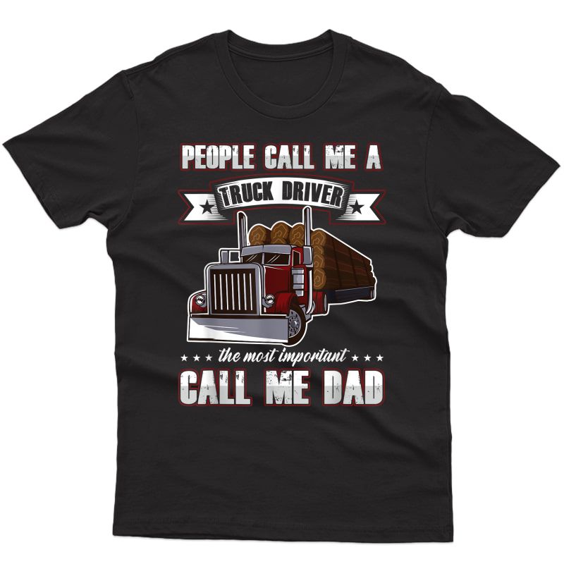 Trucker Dad Father's Day People Call Me A Truck Driver T-shirt