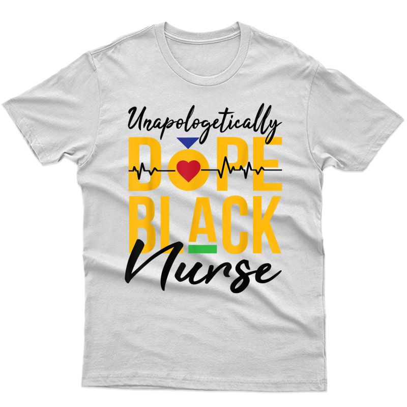 Unapologetic Dope Black Nurse Rn Practitioner Pride Gift T-shirt
