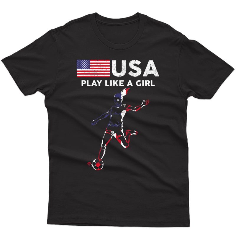 Usa Play Like A Girl Soccer Football Usa Flag T-shirt