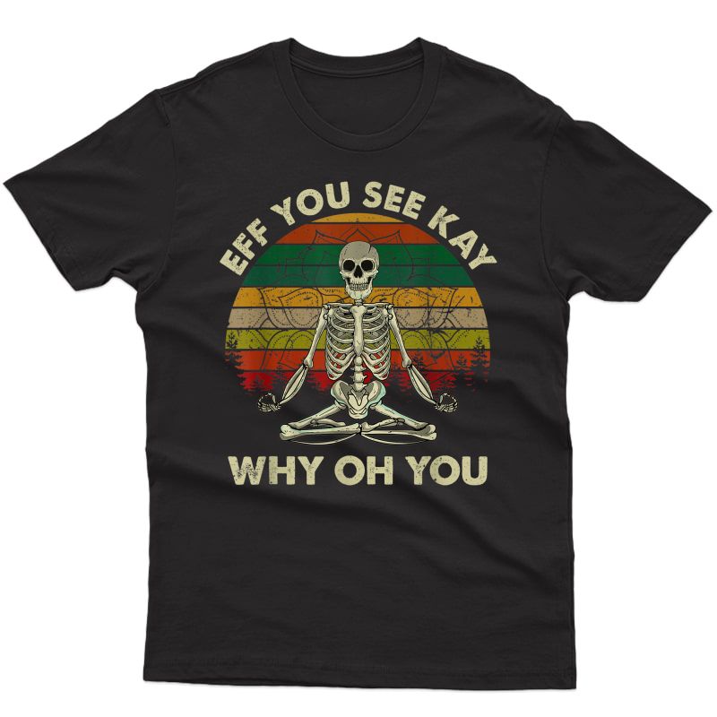 Vintage Eff You See Kay Why Oh Funny Skeleton Doing Yoga T-shirt