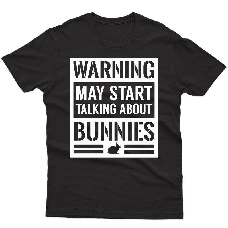 Warning May Start Talking Bunnies Funny Rabbit T-shirt
