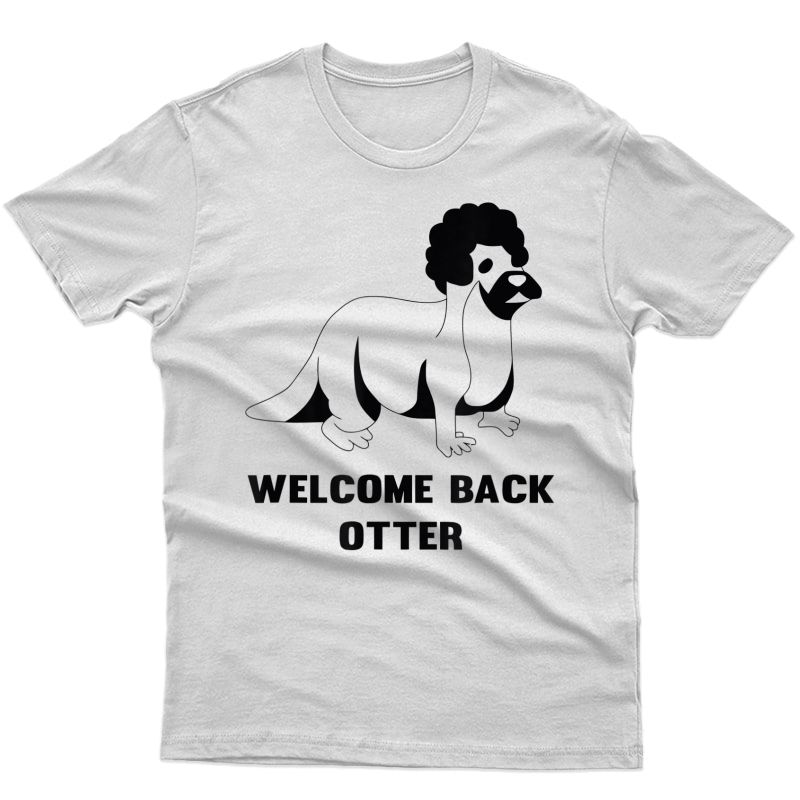 Welcome Back Otter Solar Opposites Funny Meme Gift T-shirt