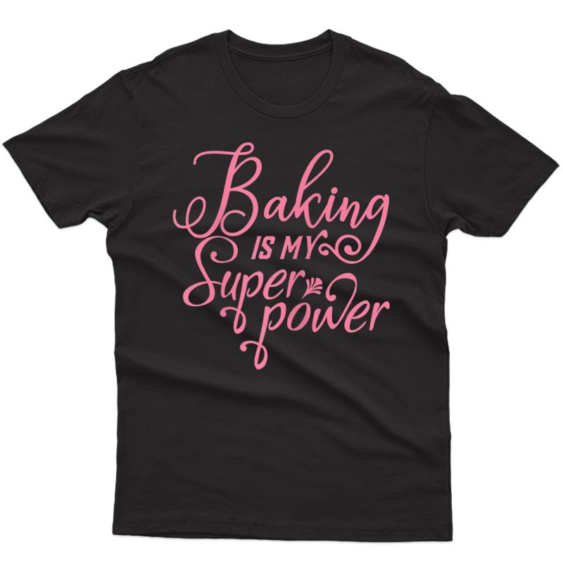  Baking Is My Superpower Funny Cooking T-shirt