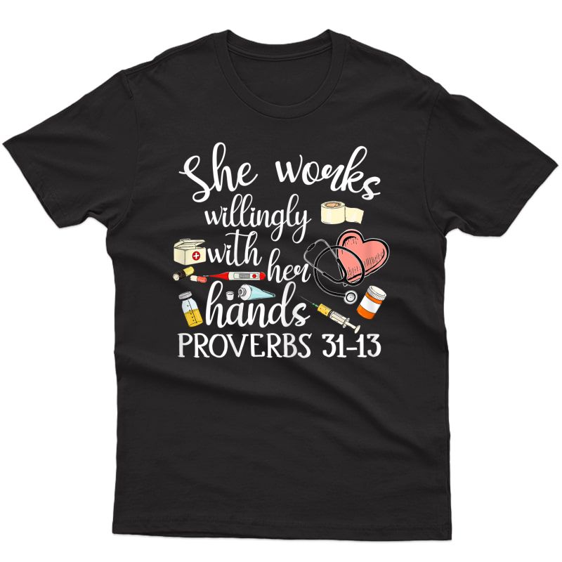  She Works Willingly With Her Hands Proverbs Quote For Nurse T-shirt