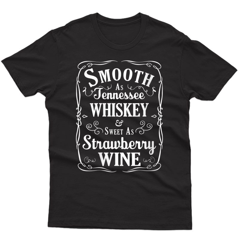  Smooth As Tennessee Whiskey & Sweet As Strawberry Wine T-shirt